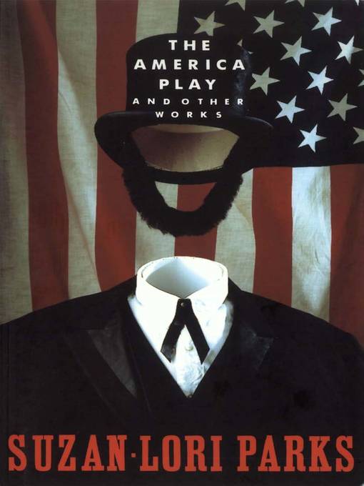 Title details for The America Play and Other Works by Suzan-Lori Parks - Available